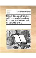 Select tales and fables with prudential maxims. In prose and verse. Vol. II. Volume 2 of 2