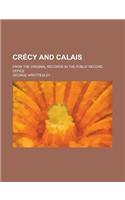 Crecy and Calais; From the Original Records in the Public Record Office