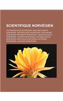 Scientifique Norvegien: Anthropologue Norvegien, Arachnologiste Norvegien, Archeologue Norvegien, Astronome Norvegien, Botaniste Norvegien, Carcinologiste Norvegien, Chimis(French)