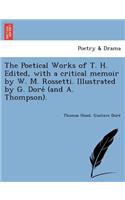 Poetical Works of T. H. Edited, with a Critical Memoir by W. M. Rossetti. Illustrated by G. Dore (and A. Thompson).