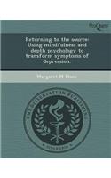 Returning to the Source: Using Mindfulness and Depth Psychology to Transform Symptoms of Depression