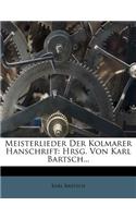 Meisterlieder Der Kolmarer Hanschrift: Hrsg. Von Karl Bartsch...