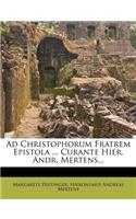 Ad Christophorum Fratrem Epistola ... Curante Hier. Andr. Mertens...