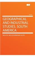 Geographical and Industrial Studies. South America