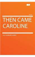 Then Came Caroline