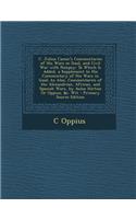 C. Julius Caesar's Commentaries of His Wars in Gaul, and Civil War with Pompey: To Which Is Added, a Supplement to His Commentary of His Wars in Gaul; As Also, Commentaries of the Alexandrian, African, and Spanish Wars, by Aulus Hirtius or Oppius,