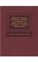 Salaminia (Cyprus): The History, Treasures, & Antiquities of Salamis in the Island of Cyprus - Primary Source Edition