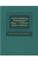 Understanding Dramaeight Plays. - Primary Source Edition