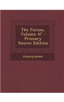 The Forum, Volume 47