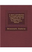 A Short Introduction to Swedish Grammar: Adapted for the Use of Englishmen - Primary Source Edition