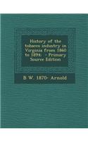 History of the Tobacco Industry in Virginia from 1860 to 1894; - Primary Source Edition