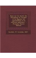 Essai Sur Les Droits Des Europeens En Turquie Et En Egypte; Les Capitulations Et La Reforme Judiciaire - Primary Source Edition