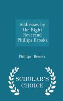 Addresses by the Right Reverend Phillips Brooks - Scholar's Choice Edition
