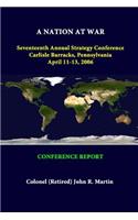 A Nation at War Seventeenth Annual Strategy Conference Carlisle Barracks, Pennsylvania April 11-13, 2006 - Conference Report