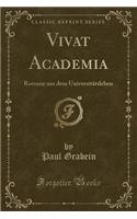 Vivat Academia: Romane Aus Dem UniversitÃ¤tsleben (Classic Reprint)