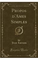 Propos d'Ames Simples (Classic Reprint)