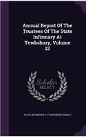 Annual Report of the Trustees of the State Infirmary at Tewksbury, Volume 12