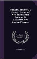 Remains, Historical & Literary, Connected with the Palatine Counties of Lancaster and Chester, Volume 4