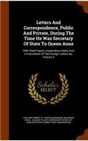 Letters And Correspondence, Public And Private, During The Time He Was Secretary Of State To Queen Anne
