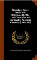 Reports of Cases Heard and Determined by the Lord Chancellor and the Court of Appeal in Chancery [1862-1865]