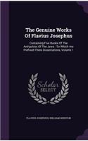 The Genuine Works of Flavius Josephus: Containing Five Books of the Antiquities of the Jews: To Which Are Prefixed Three Dissertations, Volume 1