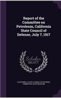 Report of the Committee on Petroleum, California State Council of Defense, July 7, 1917