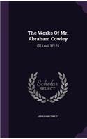 Works Of Mr. Abraham Cowley: ([2], Lxviii, 372 P.)(English)