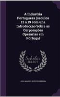 Industria Portugueza (seculos 12 a 19 com una Introducção Sobre as Corporações Operarias em Portugal