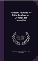 Pleasant Rhymes for Little Readers, or, Jottings for Juveniles