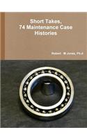 Short Takes, 74 Maintenance Case Histories