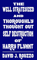 Well Strategized and Thoroughly Thought Out Self Destruction of Harry Flynnt