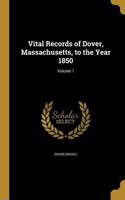 Vital Records of Dover, Massachusetts, to the Year 1850; Volume 1