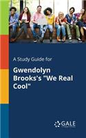 Study Guide for Gwendolyn Brooks's "We Real Cool"