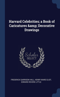 Harvard Celebrities; a Book of Caricatures & Decorative Drawings