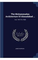 The Muhammadan Architecture Of Ahmadabad ...