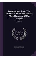 Dissertations Upon The Principles And Arrangement Of An Harmony Of The Gospels; Volume 2