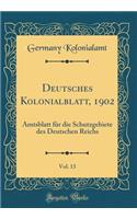 Deutsches Kolonialblatt, 1902, Vol. 13: Amtsblatt Für Die Schutzgebiete Des Deutschen Reichs (Classic Reprint)