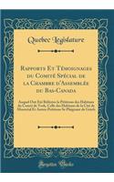 Rapports Et Tï¿½moignages Du Comitï¿½ Spï¿½cial de la Chambre d'Assemblï¿½e Du Bas-Canada: Auquel Ont ï¿½tï¿½ Rï¿½fï¿½rï¿½es La Pï¿½titions Des Habitans Du Comtï¿½ de York, Celle Des Habitans de la Citï¿½ de Montrï¿½al Et Autres Petitions Se Plaign: Auquel Ont ï¿½tï¿½ Rï¿½fï¿½rï¿½es La Pï¿½titions Des Habitans Du Comtï¿½ de York, Celle Des Habitans de la Citï¿½ de Montrï¿½al Et Autres Petitions 