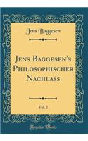 Jens Baggesen's Philosophischer Nachlass, Vol. 2 (Classic Reprint)