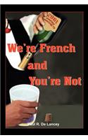 We're French and You're Not