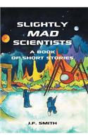 Slightly Mad Scientists