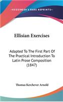 Ellisian Exercises: Adapted to the First Part of the Practical Introduction to Latin Prose Composition (1847)