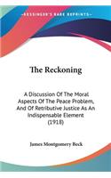 Reckoning: A Discussion Of The Moral Aspects Of The Peace Problem, And Of Retributive Justice As An Indispensable Element (1918)