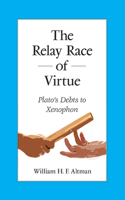 The Relay Race of Virtue: Plato's Debts to Xenophon(SUNY series in Ancient Greek Philosophy)