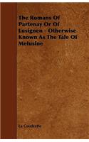 Romans of Partenay or of Lusignen - Otherwise Known as the Tale of Melusine