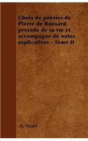 Choix de poésies de Pierre de Ronsard précedé de sa vie et accompagné de notes explicatives - Tome II