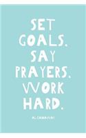 Set Goals. Say Prayers. Work Hard.