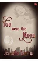 You Were the Moon