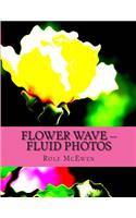 Flower Wave -- Fluid Photos