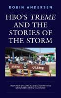 Hbo's Treme and the Stories of the Storm: From New Orleans as Disaster Myth to Groundbreaking Television